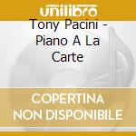 Tony Pacini - Piano A La Carte cd