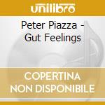 Peter Piazza - Gut Feelings cd musicale di Peter Piazza