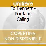 Ed Bennett - Portland Caling cd