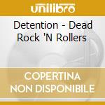 Detention - Dead Rock 'N Rollers cd