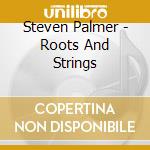 Steven Palmer - Roots And Strings cd