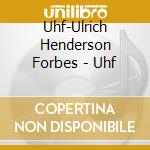 Uhf-Ulrich Henderson Forbes - Uhf cd