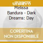 Melissa Bandura - Dark Dreams: Day cd