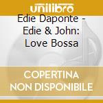 Edie Daponte - Edie & John: Love Bossa cd