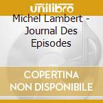 Michel Lambert - Journal Des Episodes cd musicale di Michel Lambert