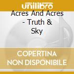 Acres And Acres - Truth & Sky cd