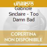 Gabriole Sinclaire - Too Damn Bad