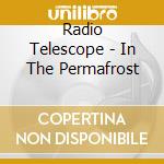 Radio Telescope - In The Permafrost cd