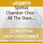 Spiritus Chamber Choir - All The Stars Looked Down cd musicale di Spiritus Chamber Choir