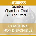 Spiritus Chamber Choir - All The Stars Looked Down cd