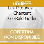 Les Pitounes - Chantent G??Rald Godin cd