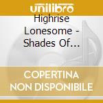 Highrise Lonesome - Shades Of Bluegrass cd