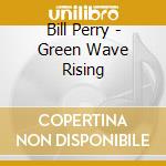 Bill Perry - Green Wave Rising cd