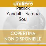 Patrick Yandall - Samoa Soul cd musicale di Patrick Yandall