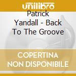 Patrick Yandall - Back To The Groove cd musicale di Patrick Yandall