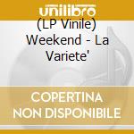 (LP Vinile) Weekend - La Variete' vinile