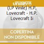 (LP Vinile) H.P. Lovecraft - H.P. Lovecraft Ii vinile