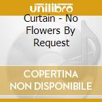 Curtain - No Flowers By Request cd