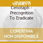 Cenotaph - Precognition To Eradicate cd musicale