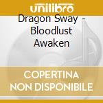 Dragon Sway - Bloodlust Awaken cd