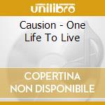 Causion - One Life To Live cd