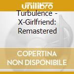 Turbulence - X-Girlfriend: Remastered cd