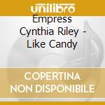 Empress Cynthia Riley - Like Candy cd