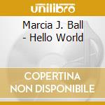 Marcia J. Ball - Hello World cd
