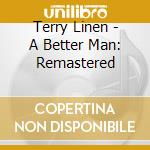 Terry Linen - A Better Man: Remastered