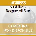 Cashflow: Reggae All Star 1 cd