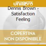 Dennis Brown - Satisfaction Feeling cd musicale