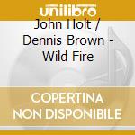 John Holt / Dennis Brown - Wild Fire cd