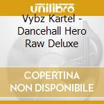 Vybz Kartel - Dancehall Hero Raw Deluxe cd