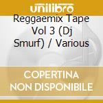 Reggaemix Tape Vol 3 (Dj Smurf) / Various cd