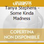 Tanya Stephens - Some Kinda Madness cd musicale
