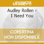 Audley Rollen - I Need You cd musicale