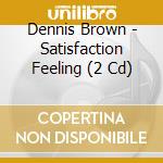 Dennis Brown - Satisfaction Feeling (2 Cd) cd musicale