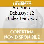 Pro Piano - Debussy: 12 Etudes Bartok: Improvisations cd