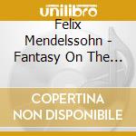 Felix Mendelssohn - Fantasy On The Last Rose Of Summer cd musicale di Esther Mendelssohn / Budiardjo