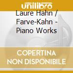 Laure Hahn / Farve-Kahn - Piano Works cd musicale di Laure Hahn / Farve