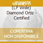 (LP Vinile) Diamond Ortiz - Certified vinile
