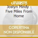 Jostyn Mindy - Five Miles From Home cd