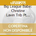 Big League Babe: Christine Lavin Trib Pt 1 / Var cd musicale di Terminal Video