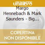 Margo Hennebach & Mark Saunders - Big Love cd