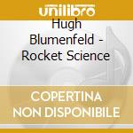 Hugh Blumenfeld - Rocket Science cd