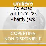 Collected vol.1-5'65-'83 - hardy jack cd musicale di Jack hardy (5 cd)