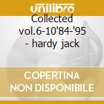 Collected vol.6-10'84-'95 - hardy jack cd musicale di Jack hardy (5 cd)