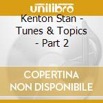 Kenton Stan - Tunes & Topics - Part 2 cd