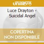 Luce Drayton - Suicidal Angel cd musicale di Luce Drayton