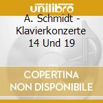 A. Schmidt - Klavierkonzerte 14 Und 19 cd